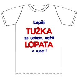 Ptákoviny - Dětské tričko s vtipným nápisem Lepší tužka za uchem, než-li lopata v ruce 