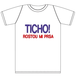 Ptákoviny - Tričko pro dospělé s vtipným nápisem Ticho, rostou mi prsa! 