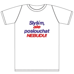 Ptákoviny - Tričko pro dospělé s vtipným nápisem Slyším, ale poslouchat nebudu! 