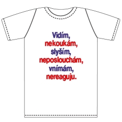 Ptákoviny - Tričko pro dospělé s vtipným nápisem Vidím, nekoukám, slyším, neposlouchám,vnímám, nereaguji! 