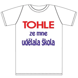 Ptákoviny - Tričko pro dospělé s vtipným nápisem TOHLE ze mě udělala škola! 