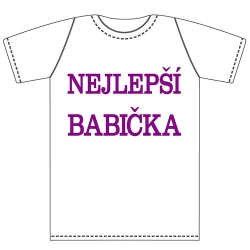 Ptákoviny - Tričko pro dospělé s vtipným nápisem NEJLEPŠÍ BABIČKA ! 