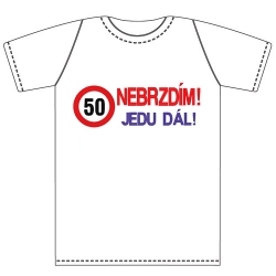 Ptákoviny - Tričko pro dospělé s vtipným nápisem 50 NEBRZDÍM JEDU DÁL ! 