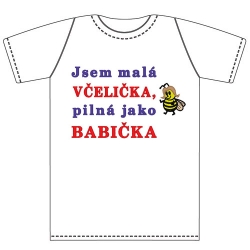 Ptákoviny - Tričko pro nejmenší s vtipným nápisem  Jsem malá VČELIČKA, pilná jako BABIČKA! 