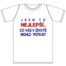 Ptákoviny - Dětské tričko s vtipným nápisem Jsem to nejlepší, co vás v životě potkalo 